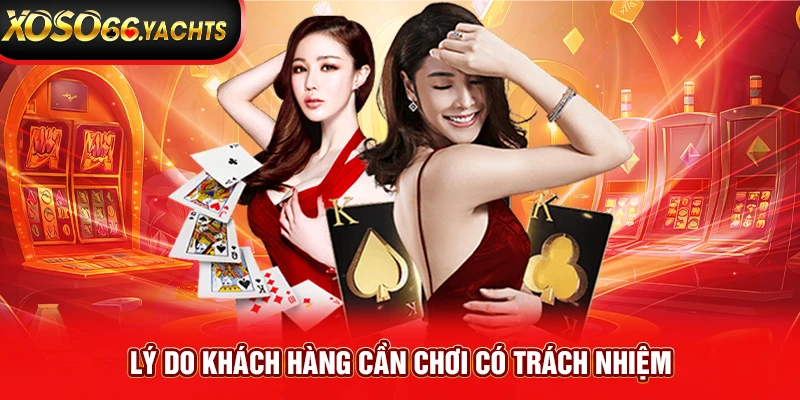 Lý do khách hàng cần chơi có trách nhiệm Lý do khách hàng cần chơi có trách nhiệm